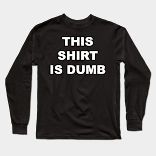 This Shirt is Dumb (white) Long Sleeve T-Shirt